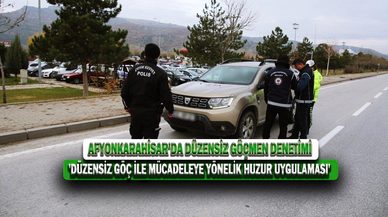 Afyonkarahisar’da Düzensiz Göçmen Denetimi