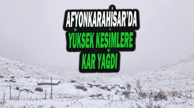 Afyonkarahisar’ın Yüksek Kesimlerinde Kar Yağışı Etkili Oldu