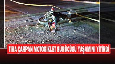 Tıra Çarpan Motosiklet Sürücüsü Yaşamını Yitirdi
