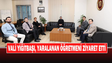 Vali Yiğitbaşı, Yaralanan Öğretmeni Ziyaret Etti