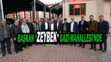 Başkan Zeybek Gazi Mahallesi’nde