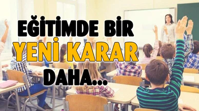 Eğitim Sistemi İle İlgili Yeni Kararlar