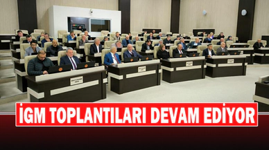 İGM Toplantıları Devam Ediyor