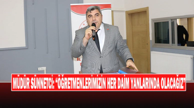 Müdür Sünnetci: “Öğretmenlerimizin Her Daim Yanlarında Olacağız”