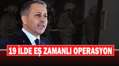 19 İlde Eş Zamanlı Operasyon