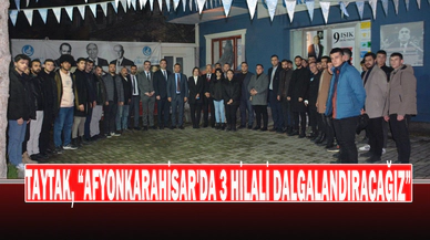 Taytak, “Afyonkarahisar'da 3 Hilali Dalgalandıracağız”