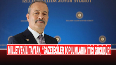 Milletvekili Taytak, “Gazeteciler Toplumların İtici Gücüdür”