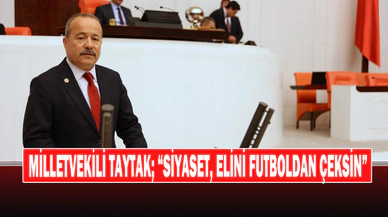 Milletvekili Taytak; “Siyaset, Elini Futboldan Çeksin”