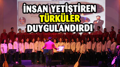 İNSAN YETİŞTİREN TÜRKÜLER DUYGULANDIRDI