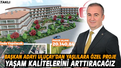 BAŞKAN ADAYI ULUÇAY’DAN YENİ PROJE