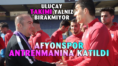 Uluçay'dan Afyonspor’un antrenmanına ziyaret