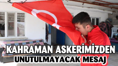 KAHRAMAN ASKERİMİZDEN ANLAMLI MESAJ