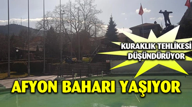 Afyonkarahisar baharı erken karşıladı