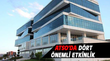 ATSO'DA 4 ÖNEMLİ ETKİNLİK