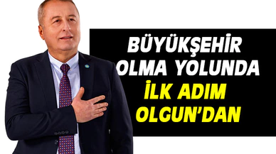 BÜYÜKŞEHİR OLMA YOLUNDA  İLK ADIM OLGUN’DAN