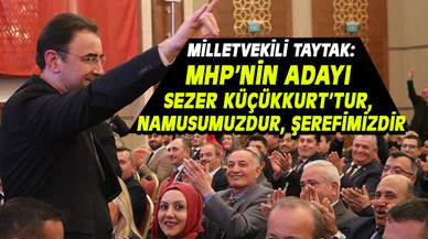 MHP’NİN ADAYI SEZER KÜÇÜKKURT’TUR, NAMUSUMUZDUR, ŞEREFİMİZDİR