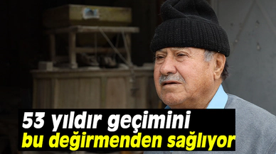 53 yıldır hiç durmayan değirmen