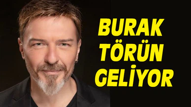 BURAK TÖRÜN GELİYOR