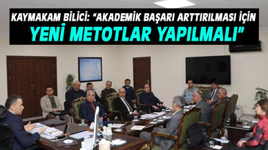 KAYMAKAM BİLİCİ: “AKADEMİK BAŞARI ARTTIRILMASI İÇİN YENİ METOTLAR VE UYGULAMALAR YAPILMALI”