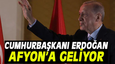 Cumhurbaşkanı Erdoğan Afyonkarahisar'a geliyor