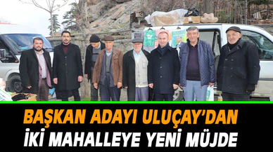 ULUÇAY’DAN İKİ MAHALLEYE YENİ MÜJDE