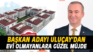 Başkan adayı Uluçay'dan evi olmayanlara güzel müjde