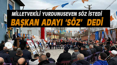 YURDUNUSEVEN İSTEDİ BAŞKAN ADAYI SÖZ VERDİ