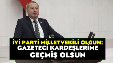 Milletvekili Olgun; “Gazeteci kardeşlerime geçmiş olsun”