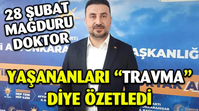 28 Şubat mağduru tabip üsteğmen yaşanan acıları ‘travma’ diye özetledi