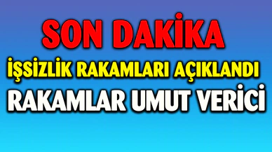 İŞSİZLİK RAKAMLARI UMUT VERİCİ