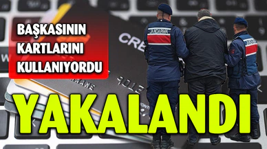 BAŞKASININ KARTLARINI KULLANIYORDU YAKALANDI
