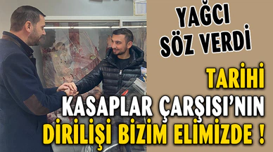 Yağcı “Tarihi Kasaplar Çarşısı'nın Dirilişi Bizim Ellerimizde!"
