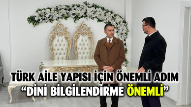 KAYMAKAM BİLİCİ: TOPLUM AİLE HAKKINDA DİNİ AÇIDAN DOĞRU BİLGİLENDİRİLMELİ