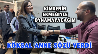 Köksal: Anne sözü veriyorum, kimsenin ekmeğiyle oynamayacağım