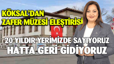 Köksal’dan Zafer Müzesi Eleştirisi