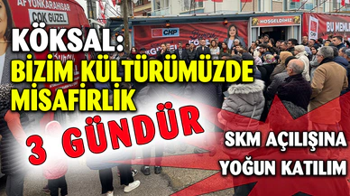 Köksal: Bizim kültürümüzde misafirlik 3 gündür