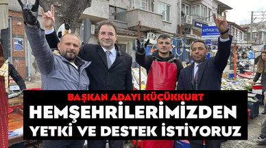 Küçükkurt, " Sadece yetki ve destek istiyoruz"