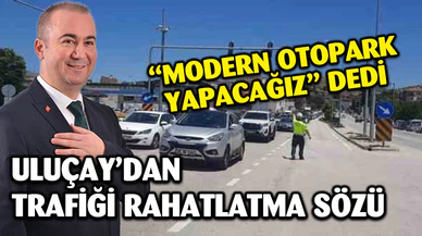 Uluçay’dan 4 farklı noktada 1490 araçlık ‘Modern Otopark Projesi’