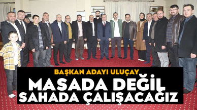 Başkan adayı Uluçay: Masada değil sahada çalışacağız