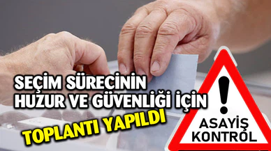 Huzurlu bir seçim ortamı için bir araya gelindi