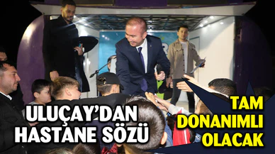 Uluçay’dan tam donanımlı devlet hastanesi sözü