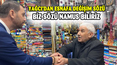 Yağcı'dan Çarşı Esnafına Değişim Sözü