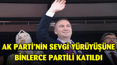 AK Parti’nin sevgi yürüyüşüne binlerce partili katıldı