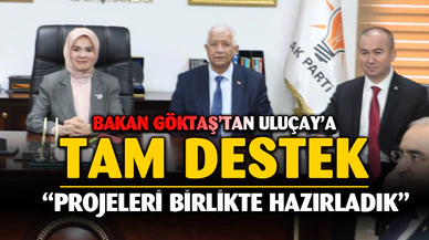 Bakan Göktaş; Uluçay’ın arkasındayım