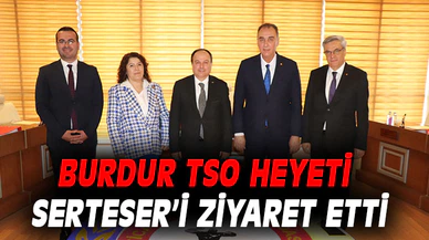 Burdur TSO heyeti Serteser’i ziyaret etti