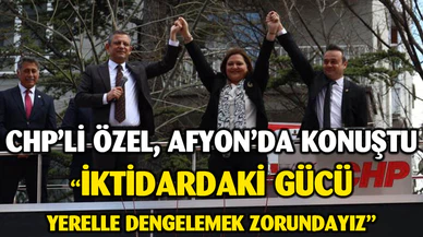 CHP Genel Başkanı Özel: “İktidardaki gücü mutlaka yerelle dengelemek zorundayız”