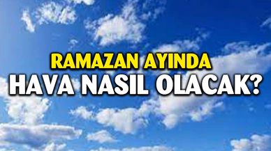 Ramazan ayının ilk haftasının yağışlı geçmesi bekleniyor