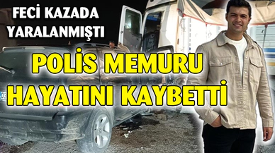 Kazada yaralanan polislerden biri yaşamını yitirdi
