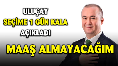 Uluçay: “5 yıl boyunca maaşımı ihtiyaç sahiplerine bağışlayacağım”