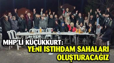 Yeni istihdam sahaları oluşturacağız
